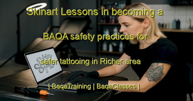 Skinart Lessons in becoming a BAQA safety practices for safer tattooing in Richer area | BaqaTraining | BaqaClasses | SkinartTraining-Canada